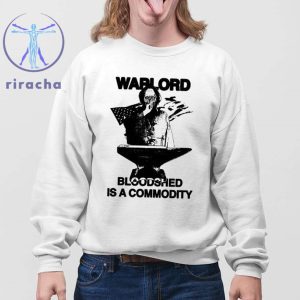 Warlord Bloodshed Is A Commodity Shirt Hasan Piker Warlord Bloodshed Is A Commodity Shirts Hoodie Sweatshirt Unique riracha 4