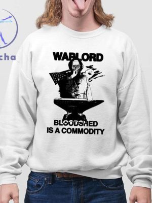 Warlord Bloodshed Is A Commodity Shirt Hasan Piker Warlord Bloodshed Is A Commodity Shirts Hoodie Sweatshirt Unique riracha 4