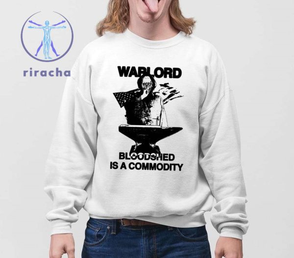 Warlord Bloodshed Is A Commodity Shirt Hasan Piker Warlord Bloodshed Is A Commodity Shirts Hoodie Sweatshirt Unique riracha 4