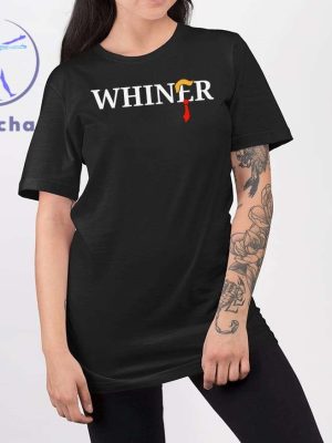 Whiner Trump 2024 Shirt Trump Whiner 2024 Shirt Trump Whiner Shirt Hoodie Sweatshirt Unique riracha 2