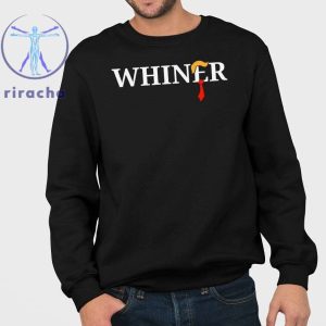 Whiner Trump 2024 Shirt Trump Whiner 2024 Shirt Trump Whiner Shirt Hoodie Sweatshirt Unique riracha 3
