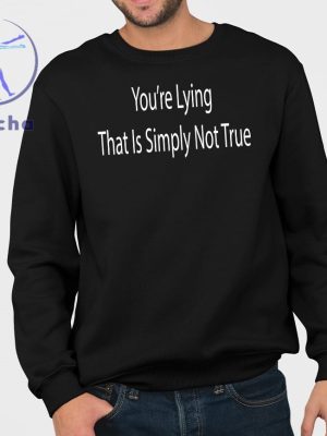 Biden Youre Lying That Is Simply Not True Shirt Youre Lying That Is Simply Not True Biden Shirt Hoodie Sweatshirt Unique riracha 3