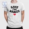 Save The Babies Shirts Save The Babies T Shirt Unique Save The Babies Tee Hoodie Sweatshirt riracha 1