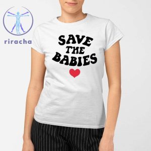Save The Babies Shirts Save The Babies T Shirt Unique Save The Babies Tee Hoodie Sweatshirt riracha 2