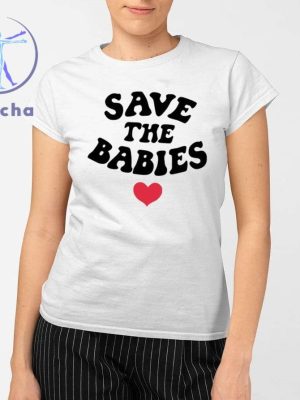 Save The Babies Shirts Save The Babies T Shirt Unique Save The Babies Tee Hoodie Sweatshirt riracha 2