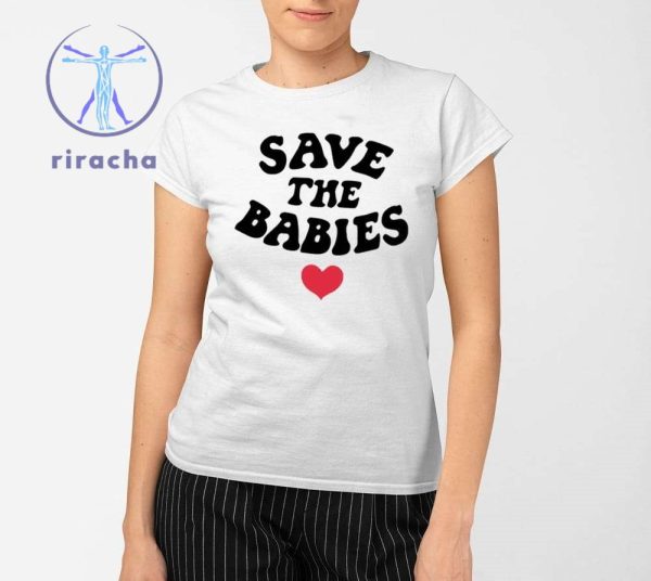 Save The Babies Shirts Save The Babies T Shirt Unique Save The Babies Tee Hoodie Sweatshirt riracha 2