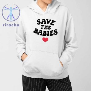 Save The Babies Shirts Save The Babies T Shirt Unique Save The Babies Tee Hoodie Sweatshirt riracha 3