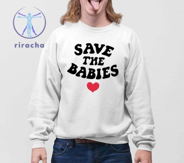 Save The Babies Shirts Save The Babies T Shirt Unique Save The Babies Tee Hoodie Sweatshirt riracha 4