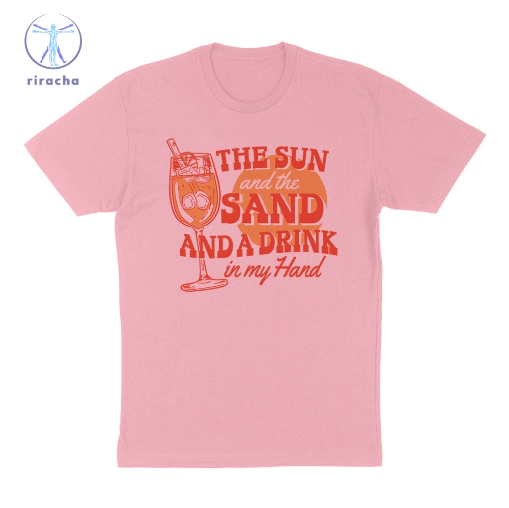 The Sun And The Sand And A Drink In My Hand Tee The Sun And The Sand And A Drink In My Hand Hoodie Sweatshirt Unique