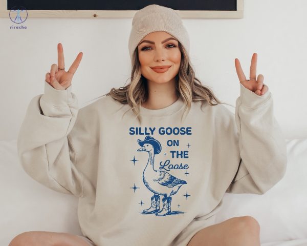 Silly Goose On The Loose T Shirt Silly Goose On The Loose Shirt Silly Goose On The Loose Sweatshirt Unique riracha 2