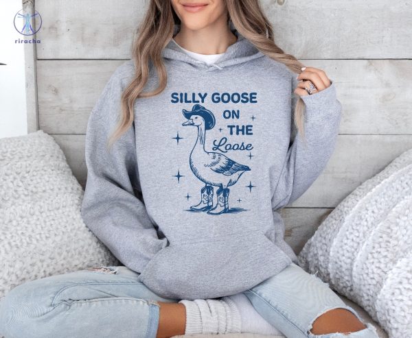 Silly Goose On The Loose T Shirt Silly Goose On The Loose Shirt Silly Goose On The Loose Sweatshirt Unique riracha 3