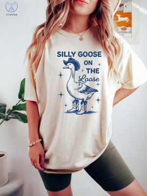 Silly Goose On The Loose T Shirt Silly Goose On The Loose Shirt Silly Goose On The Loose Sweatshirt Unique riracha 4