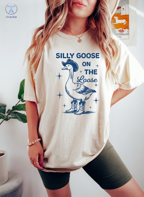 Silly Goose On The Loose T Shirt Silly Goose On The Loose Shirt Silly Goose On The Loose Sweatshirt Unique riracha 4
