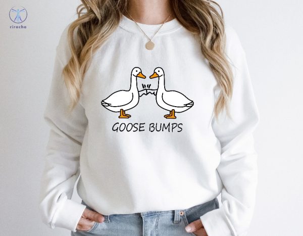 Goose Bumps Sweatshirt Funny Goose Sweatshirt Silly Goose Sweatshirt Goose Bumps Shirt riracha 1