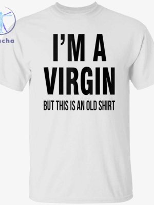 Im A Virgin But This Is An Old Shirts Im A Virgin But This Is An Old Tee Shirt Im A Virgin But This Is An Old T Shirt Unique riracha 2