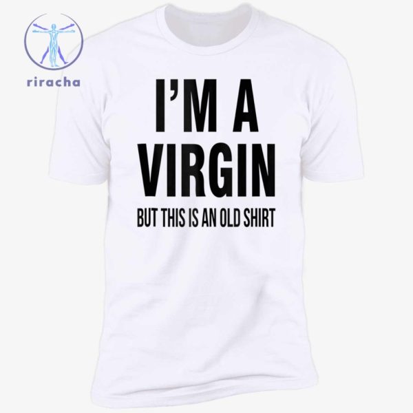 Im A Virgin But This Is An Old Shirts Im A Virgin But This Is An Old Tee Shirt Im A Virgin But This Is An Old T Shirt Unique riracha 4