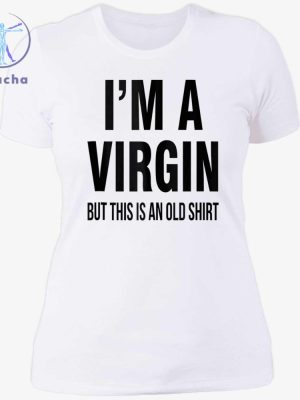 Im A Virgin But This Is An Old Shirts Im A Virgin But This Is An Old Tee Shirt Im A Virgin But This Is An Old T Shirt Unique riracha 5