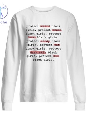 Protect Weird Black Girls Protect Trans Black Girls Protect All Black Girls T Shirt Hoodie Sweatshirt Unique riracha 2