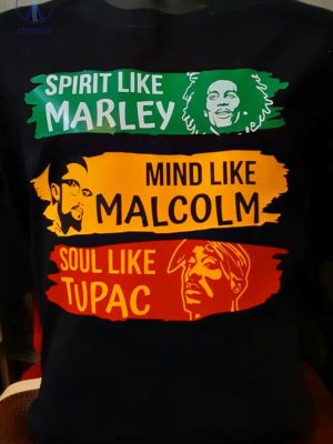 Spirit Like Marley Mind Like Malcolm Soul Like Tupac T Shirt Unique Spirit Like Marley Shirt Mind Like Malcolm Soul Like Tupac riracha 2