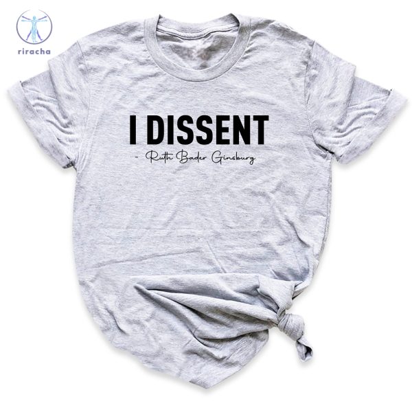 I Dissent Shirt Rbg Shirt Ruth Bader Ginsburg Shirt Womens Rights Shirt Feminism Saying Feminist Shirt Unique riracha 2