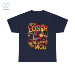 Get In Loser Deadpool And Wolverine Were Saving The Mcu Unisex T Shirt Hoodie Sweatshirt riracha 4
