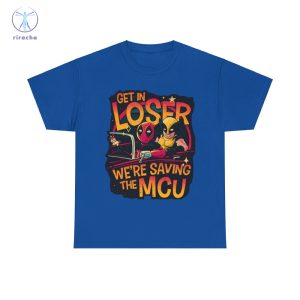 Get In Loser Deadpool And Wolverine Were Saving The Mcu Unisex T Shirt Hoodie Sweatshirt riracha 5