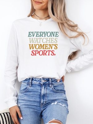 Everyone Watches Womens Sports Shirt Womens Sports Supportive Sweatshirt Everyone Watches Womens Sports Shirt riracha 2