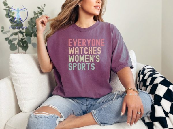 Everyone Watches Womens Sports Womens Sports Supportive T Shirt Everyone Watches Womens Sports Shirt riracha 1