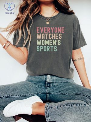 Everyone Watches Womens Sports Womens Sports Supportive T Shirt Everyone Watches Womens Sports Shirt riracha 2