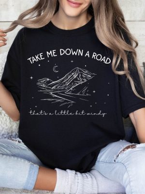 Take Me Down A Road T Shirt Take Me Down A Road Thats A Little Bit Windy T Shirt Take Me Down A Road Thats Windy riracha 3