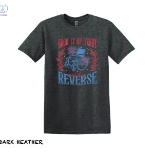 Back It Up Terry T Shirt Back Up Terry Put It In Reverse T Shirt Back It Up Terry Put It In Reverse T Shirt riracha 5