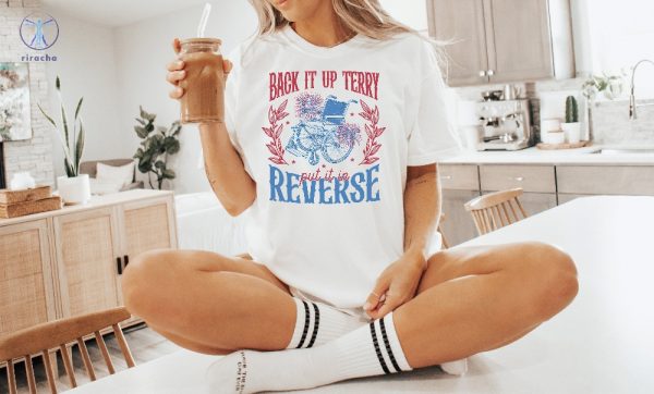 Put It In Reverse Terry T Shirt Back Up Terry 4Th Of July Shirt T Shirt 4Th Of July Shirts riracha 3