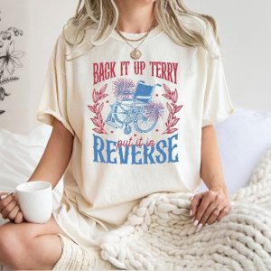 Put It In Reverse Terry T Shirt Back Up Terry 4Th Of July Shirt T Shirt 4Th Of July Shirts riracha 4