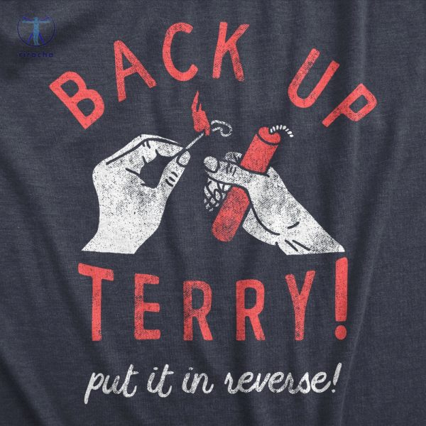 Put It In Reverse Terry Shirts Back Up Terry 4Th Of July Shirt Back Up Terry Put It In Reverse T Shirt riracha 1