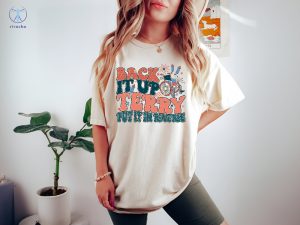 Back It Up Terry Meme T Shirt Put It In Reverse Terry Shirt Back Up Terry Original T Shirt riracha 2