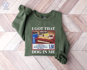 Costco Hot Dog Combo Shirt I Got That Dog In Me T Shirt I Got That Dog In Me Costco Sweatshirt Unique riracha 2