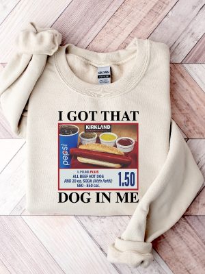 Costco Hot Dog Combo Shirt I Got That Dog In Me T Shirt I Got That Dog In Me Costco Sweatshirt Unique riracha 5