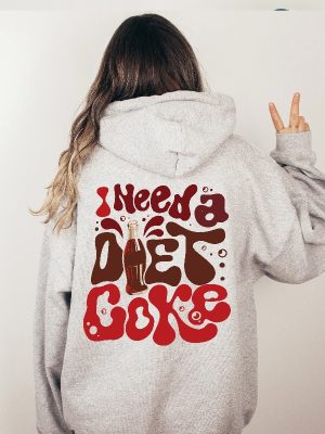 I Need A Diet Coke Sweatshirt Diet Coke Merch Diet Coke Shirt Diet Coke Sweatshirt I Need A Diet Coke Hoodie riracha 2