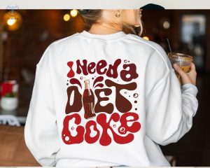 I Need A Diet Coke Sweatshirt Diet Coke Merch Diet Coke Shirt Diet Coke Sweatshirt I Need A Diet Coke Hoodie riracha 3