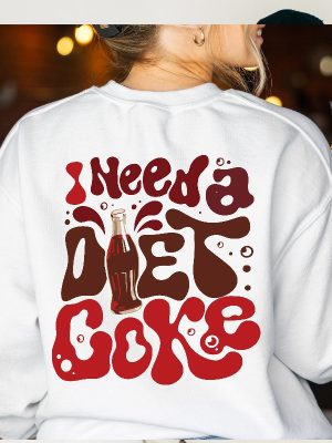 I Need A Diet Coke Sweatshirt Diet Coke Merch Diet Coke Shirt Diet Coke Sweatshirt I Need A Diet Coke Hoodie riracha 3