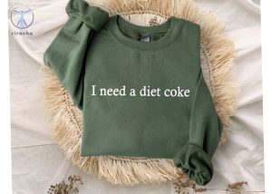 Gift For Diet Coke Lover Diet Coke T Shirt I Need A Diet Coke Sweatshirt Diet Coke Merch I Need A Diet Coke Hoodie riracha 2