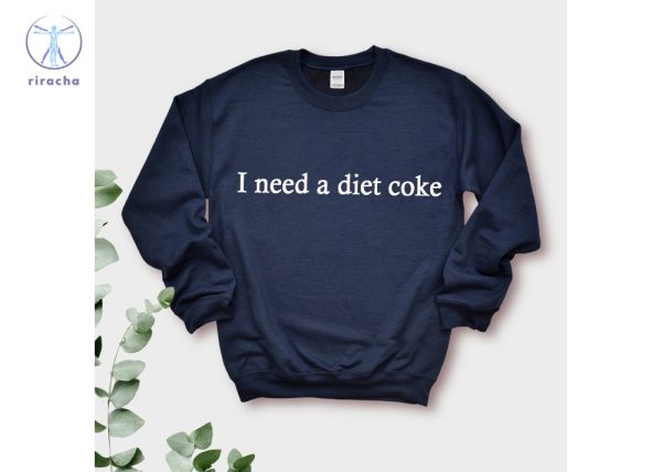 Gift For Diet Coke Lover Diet Coke T Shirt I Need A Diet Coke Sweatshirt Diet Coke Merch I Need A Diet Coke Hoodie riracha 3