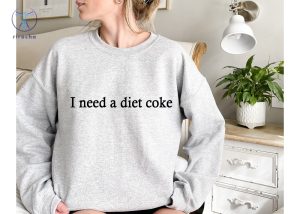 Gift For Diet Coke Lover Diet Coke T Shirt I Need A Diet Coke Sweatshirt Diet Coke Merch I Need A Diet Coke Hoodie riracha 5