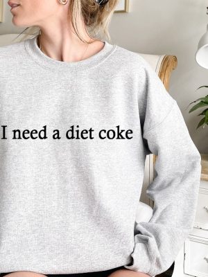 Gift For Diet Coke Lover Diet Coke T Shirt I Need A Diet Coke Sweatshirt Diet Coke Merch I Need A Diet Coke Hoodie riracha 5