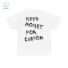 Need Money For Custom T Shirt Need Money For Custom Hoodie Need Money For Custom Sweatshirt Unique riracha 1