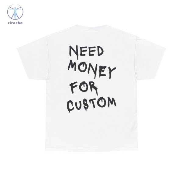 Need Money For Custom T Shirt Need Money For Custom Hoodie Need Money For Custom Sweatshirt Unique riracha 1