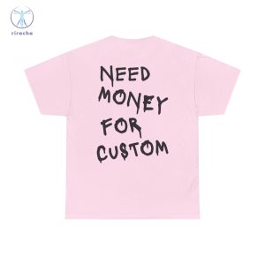 Need Money For Custom T Shirt Need Money For Custom Hoodie Need Money For Custom Sweatshirt Unique riracha 2