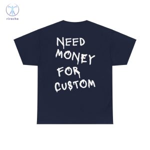 Need Money For Custom T Shirt Need Money For Custom Hoodie Need Money For Custom Sweatshirt Unique riracha 3