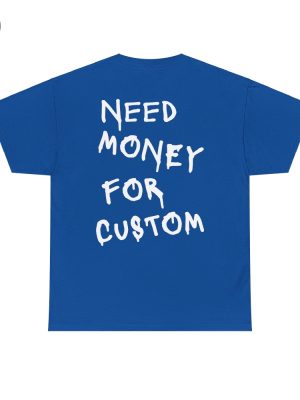 Need Money For Custom T Shirt Need Money For Custom Hoodie Need Money For Custom Sweatshirt Unique riracha 4