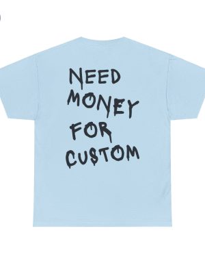 Need Money For Custom T Shirt Need Money For Custom Hoodie Need Money For Custom Sweatshirt Unique riracha 5